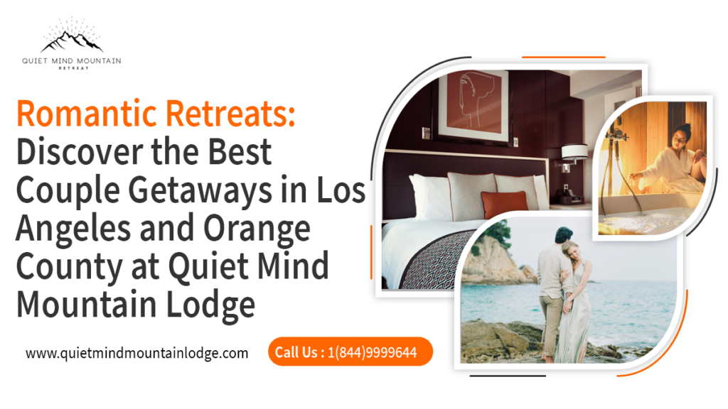 Best Couple Getaways in Los Angeles and Orange County at Quiet Mind Mountain Lodge