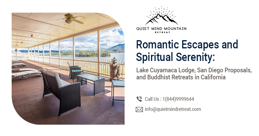 Romantic Escapes and Spiritual Serenity: Lake Cuyamaca Lodge, San Diego Proposals, and Buddhist Retreats in California