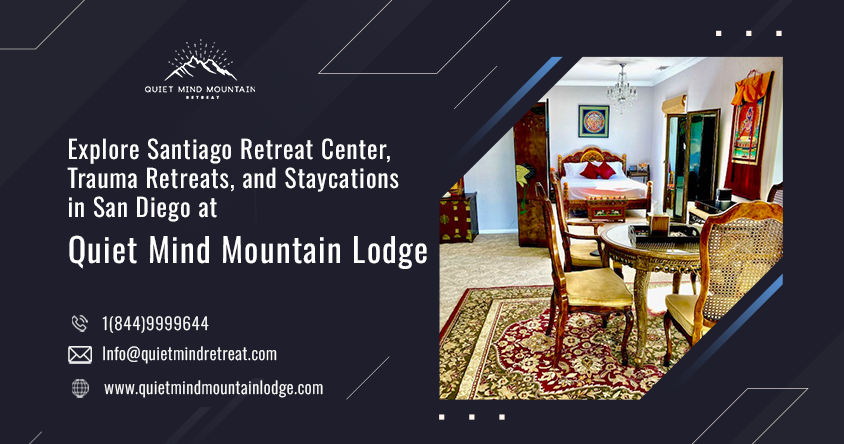 Explore Santiago Retreat Center, Trauma Retreats, and Staycations in San Diego at Quiet Mind Mountain Lodge