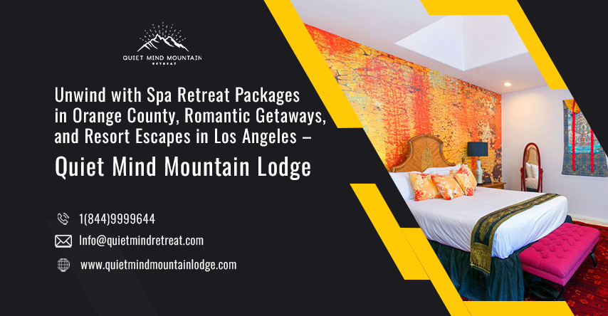 Unwind with Spa Retreat Packages in Orange County, Romantic Getaways, and Resort Escapes in Los Angeles – Quiet Mind Mountain Lodge