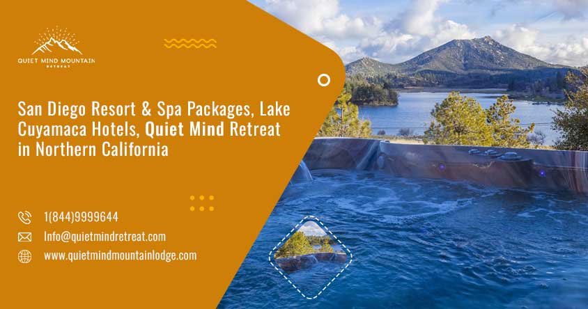 San Diego Resort & Spa Packages, Lake Cuyamaca Hotels, and Quiet Mind Retreat in Northern California