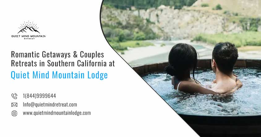 Romantic Getaways & Couples Retreats in Southern California at Quiet Mind Mountain Lodge